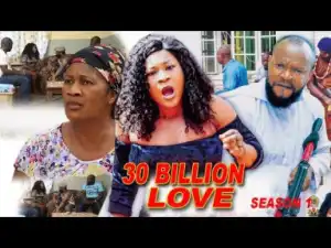 Video: 30 Billion Love Season 1 - 2018 Latest Nigerian Nollywood Movie